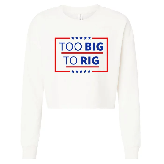 Trump 2024 Too Big To Rig Cropped Pullover Crew