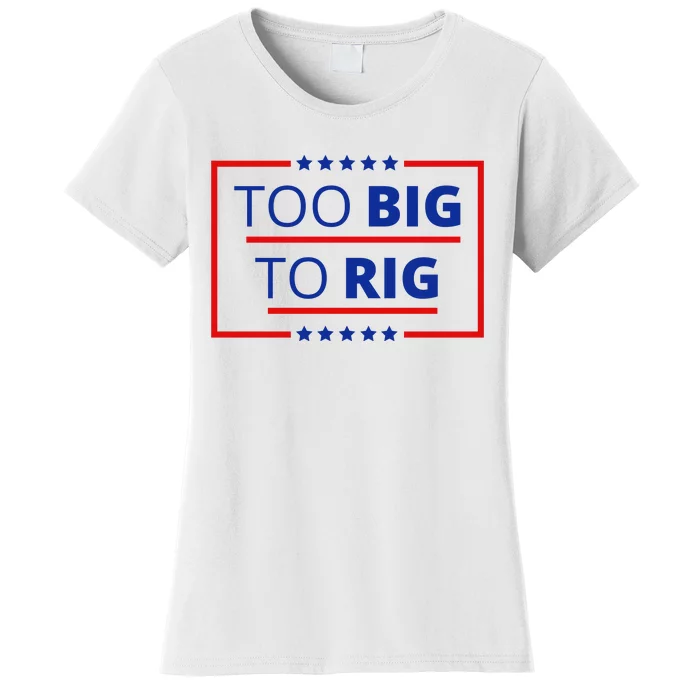 Trump 2024 Too Big To Rig Women's T-Shirt