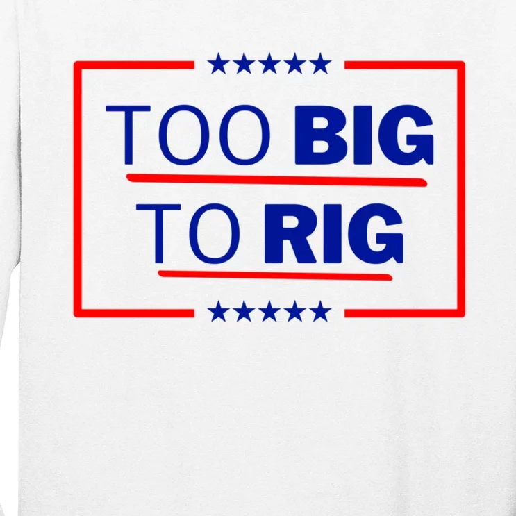 Trump 2024 Too Big To Rig Pro Trump 24 Conservative Election Long Sleeve Shirt