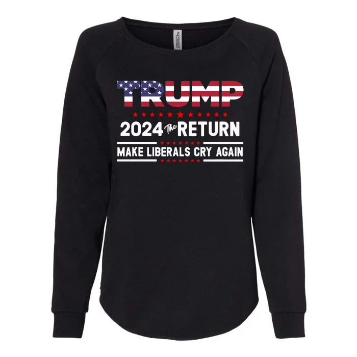 Trump 2024 The Return Make Liberals Cry Again Womens California Wash Sweatshirt