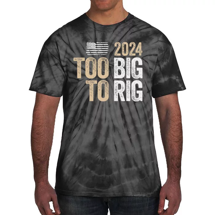 Trump 2024 Too Big To Rig Election Saying Tie-Dye T-Shirt