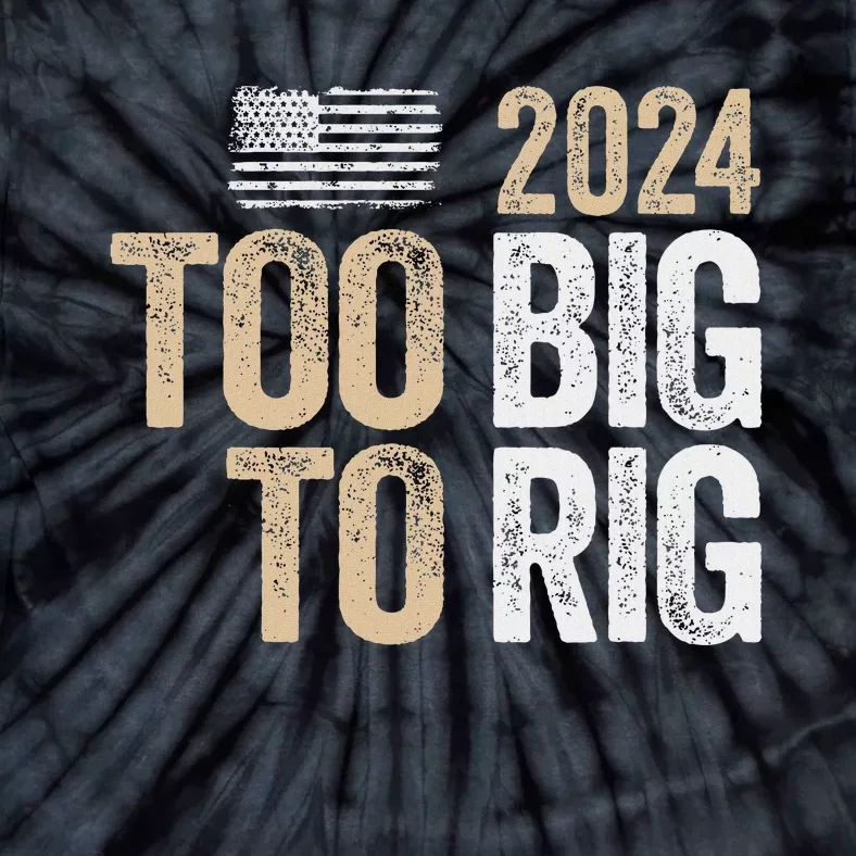 Trump 2024 Too Big To Rig Election Saying Tie-Dye T-Shirt