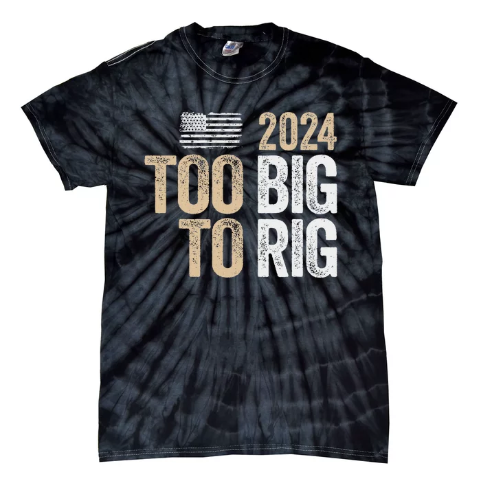 Trump 2024 Too Big To Rig Election Saying Tie-Dye T-Shirt