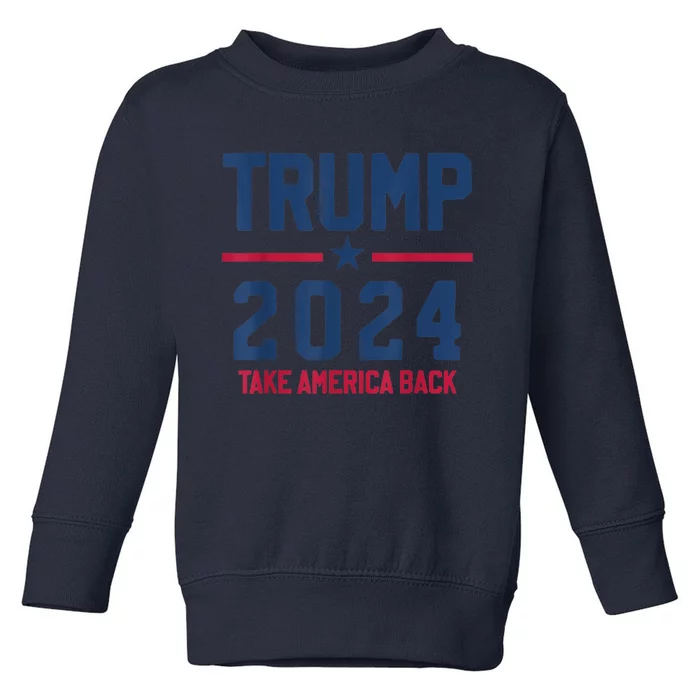 Trump 2024 Take America Back Pro Trump Toddler Sweatshirt