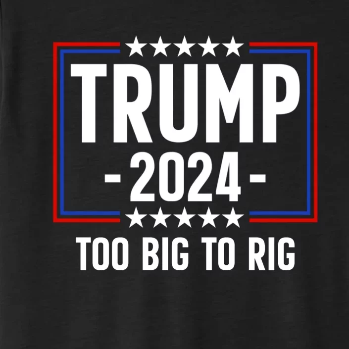 Trump 2024 Too Big To Rig ChromaSoft Performance T-Shirt