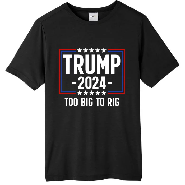 Trump 2024 Too Big To Rig ChromaSoft Performance T-Shirt