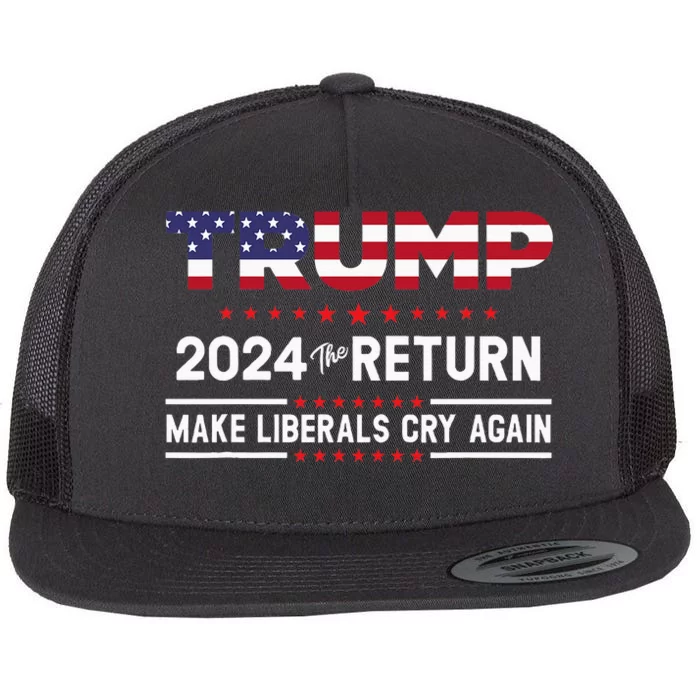 Trump 2024 The Return Make Liberals Cry Again Flat Bill Trucker Hat