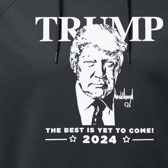 Trump 2024 The Best Is Yet To Come Signature Performance Fleece Hoodie