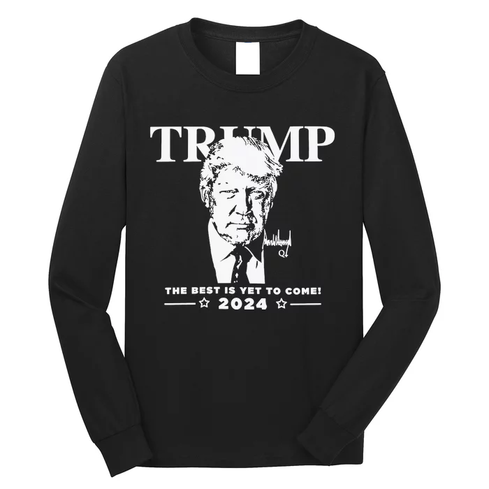 Trump 2024 The Best Is Yet To Come Signature Long Sleeve Shirt