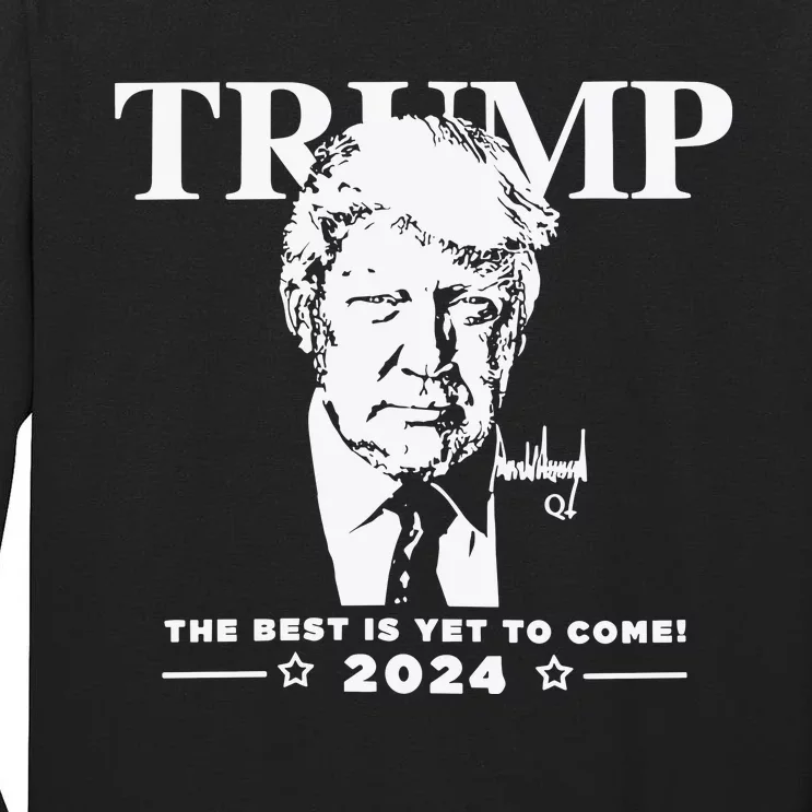 Trump 2024 The Best Is Yet To Come Signature Tall Long Sleeve T-Shirt