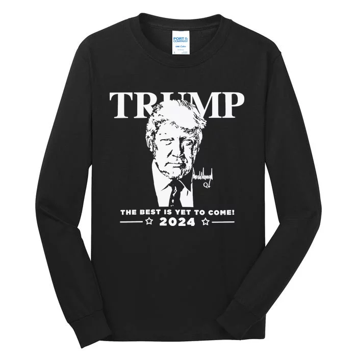 Trump 2024 The Best Is Yet To Come Signature Tall Long Sleeve T-Shirt