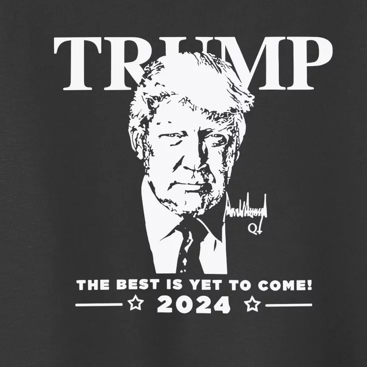 Trump 2024 The Best Is Yet To Come Signature Toddler T-Shirt