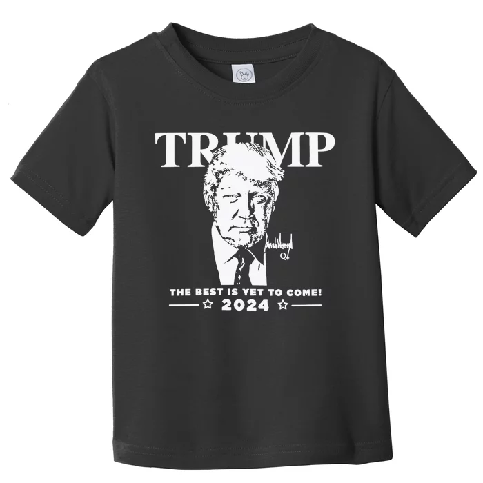 Trump 2024 The Best Is Yet To Come Signature Toddler T-Shirt