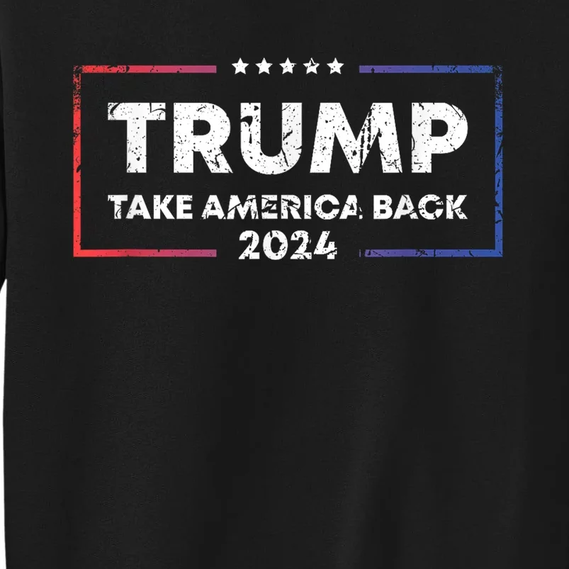 Trump 2024 Take America Back 2024 Patriotic Political Gifts Sweatshirt