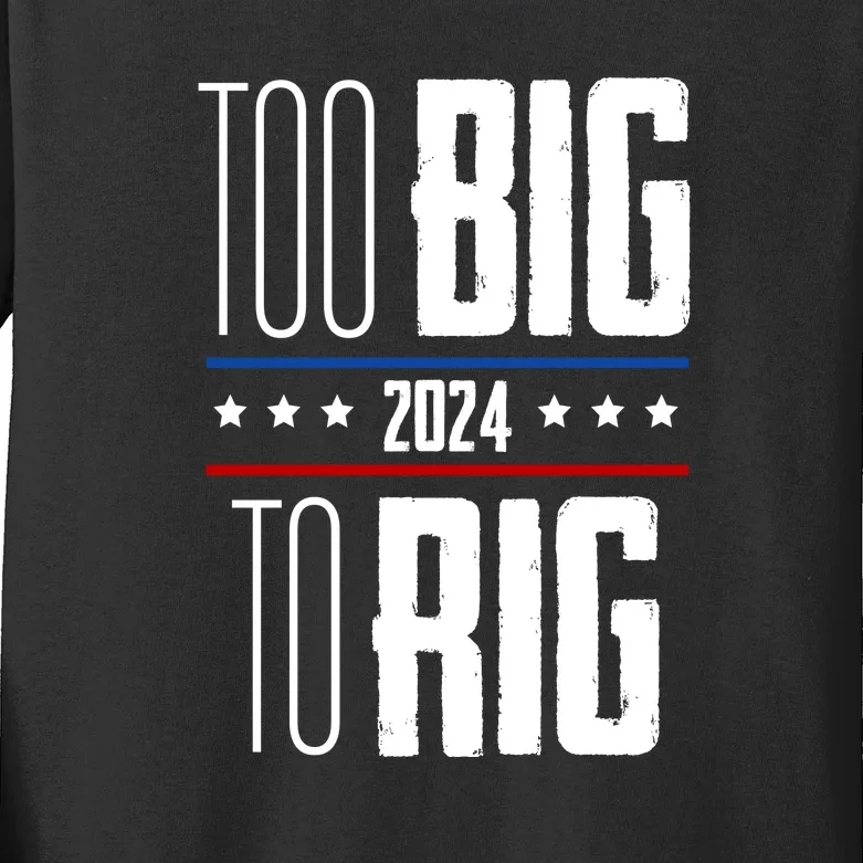 Trump 2024 Too Big To Rig Kids Long Sleeve Shirt