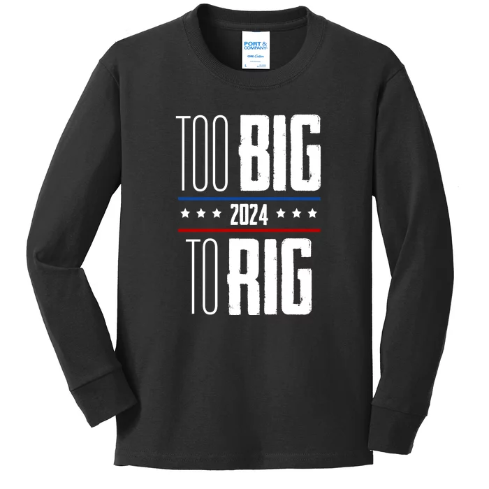 Trump 2024 Too Big To Rig Kids Long Sleeve Shirt