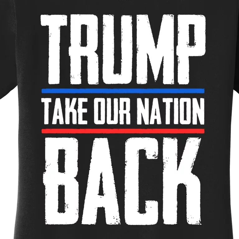 Trump 2024 Take Our Nation Back Women's T-Shirt