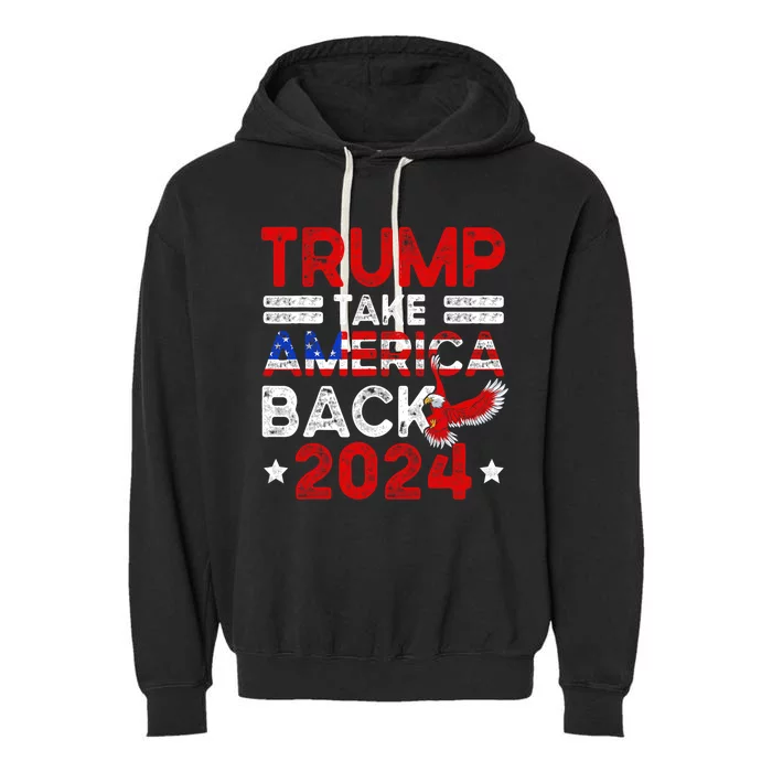 Trump 2024 Take America Back American Flag Trump 4th Of July Garment-Dyed Fleece Hoodie