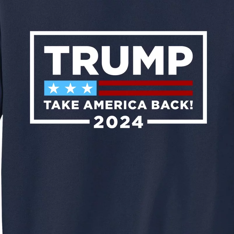 Trump 2024 Take America Back Stars & Stripes USA Vote Tall Sweatshirt