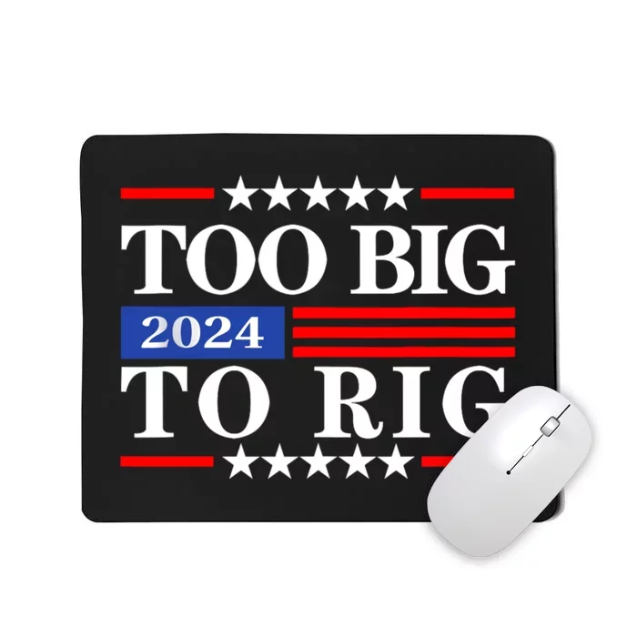 Trump 2024 Too Big To Rig Mousepad