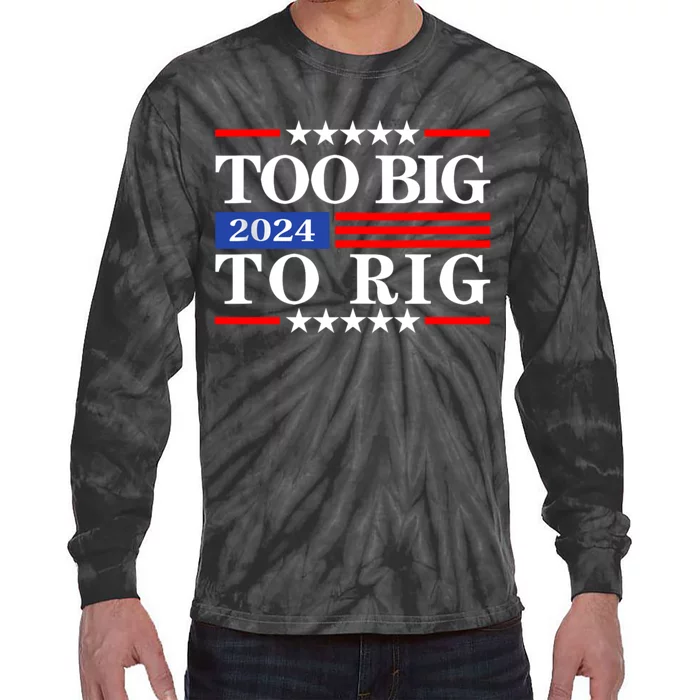 Trump 2024 Too Big To Rig Tie-Dye Long Sleeve Shirt