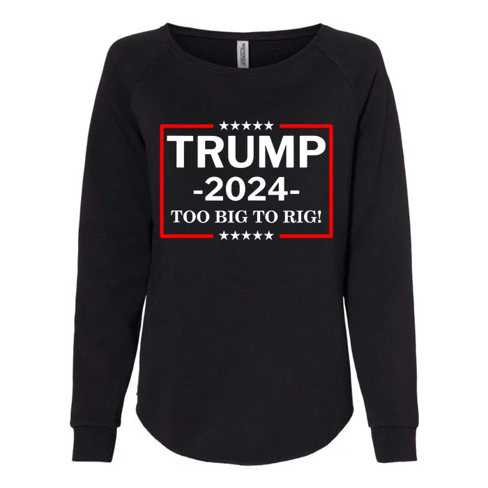 Trump 2024 Too Big To Rig Womens California Wash Sweatshirt