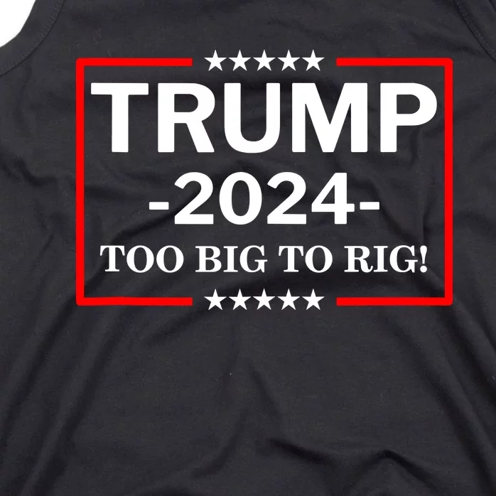 Trump 2024 Too Big To Rig Tank Top