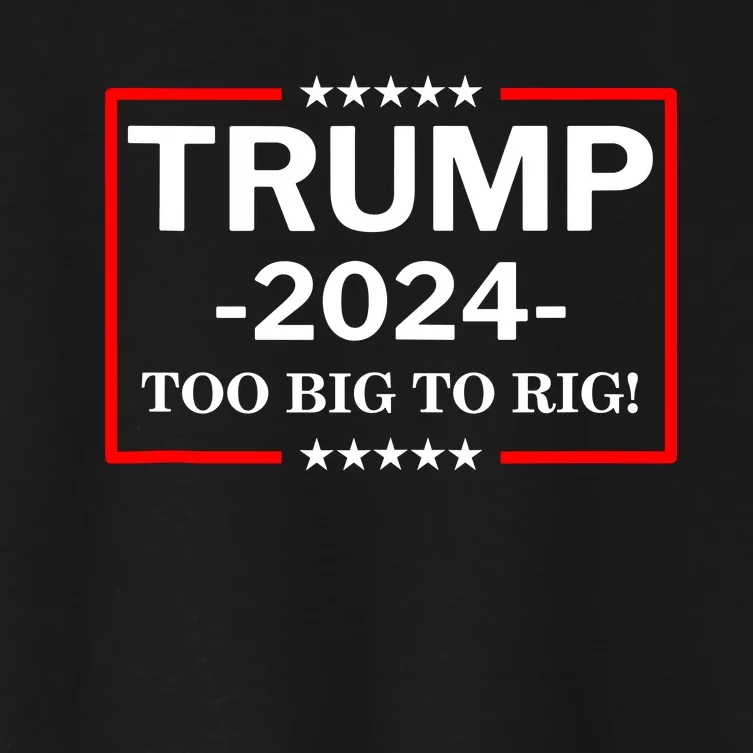 Trump 2024 Too Big To Rig Women's Crop Top Tee