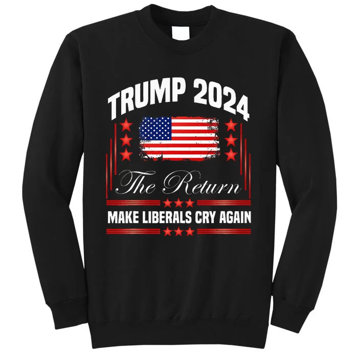 Trump 2024 The Return Make Liberals Cry Again Sweatshirt