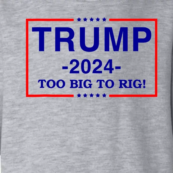 Trump 2024 Too Big To Rig Toddler Hoodie