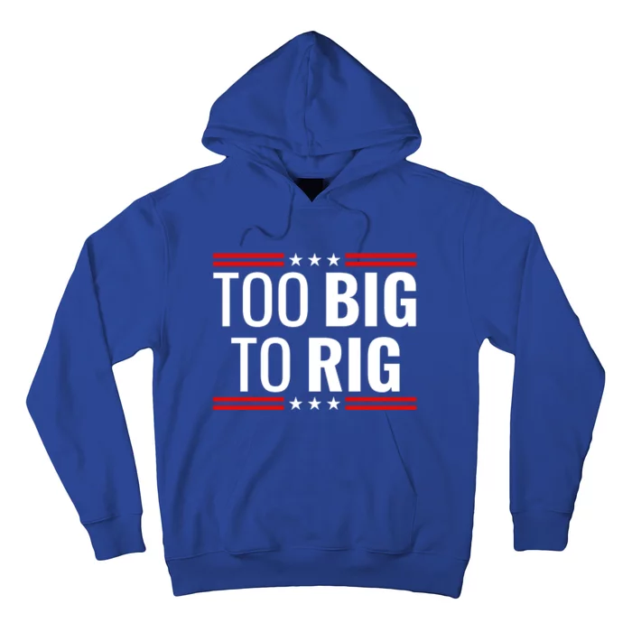 Trump 2024 Too Big To Rig Hoodie