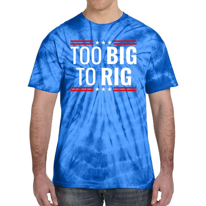 Trump 2024 Too Big To Rig Tie-Dye T-Shirt