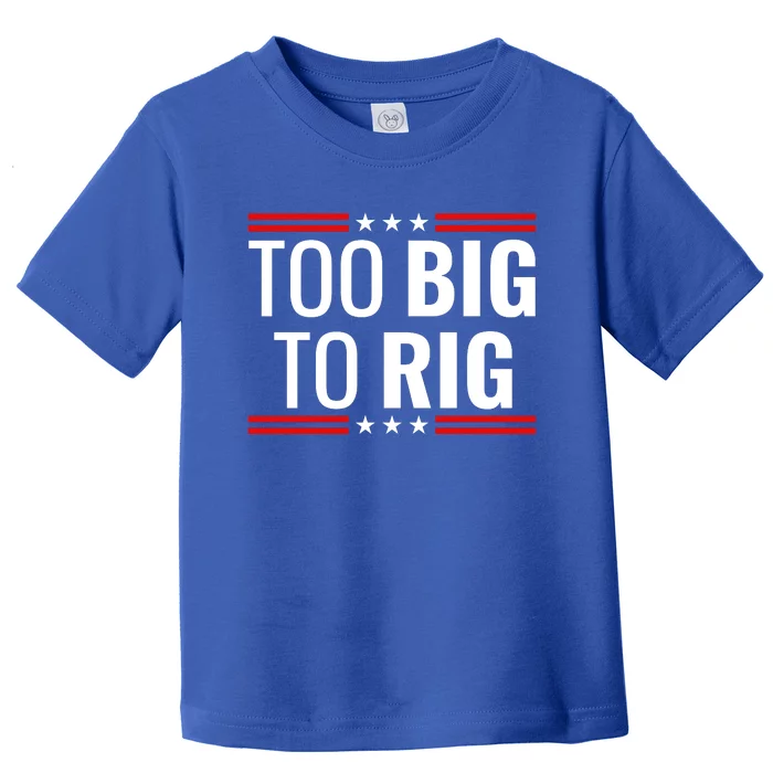 Trump 2024 Too Big To Rig Toddler T-Shirt