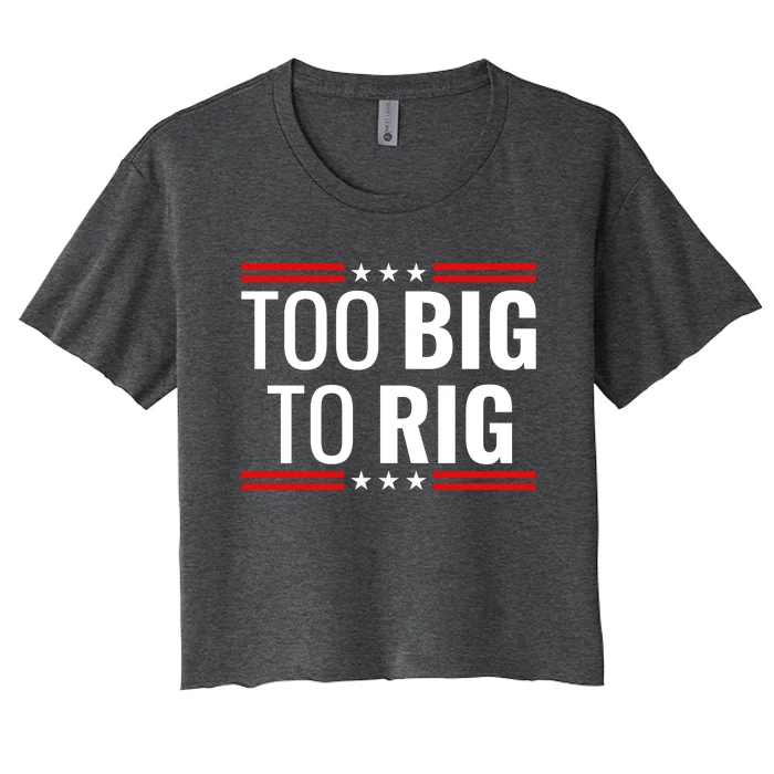 Trump 2024 Too Big To Rig Women's Crop Top Tee