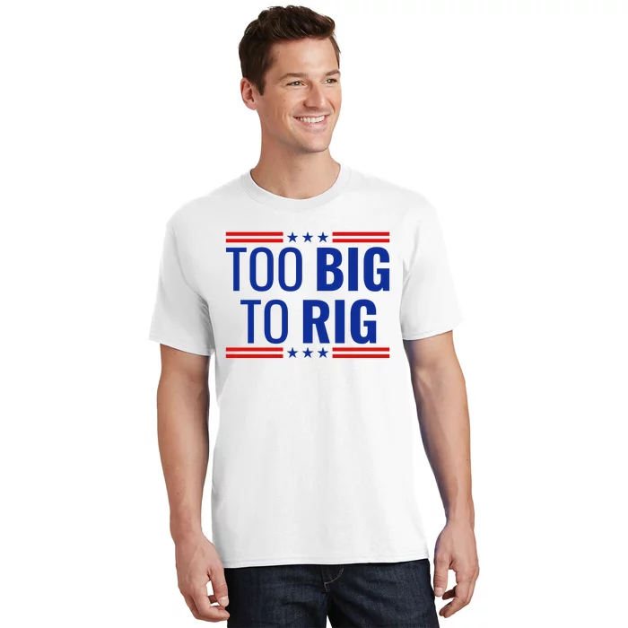 Trump 2024 Too Big To Rig T-Shirt