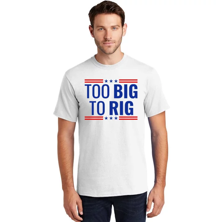 Trump 2024 Too Big To Rig Tall T-Shirt