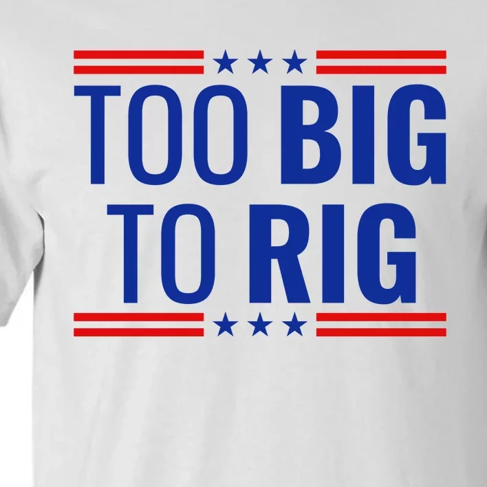 Trump 2024 Too Big To Rig Tall T-Shirt