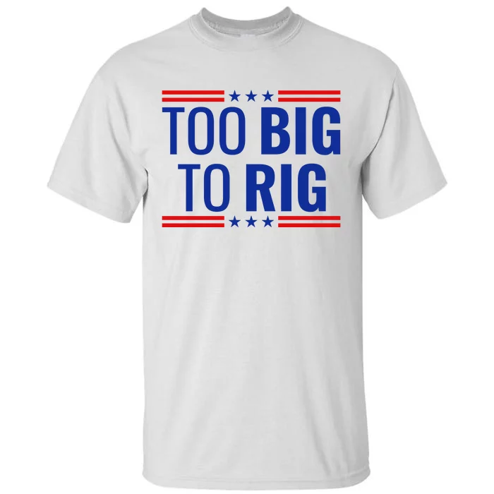 Trump 2024 Too Big To Rig Tall T-Shirt