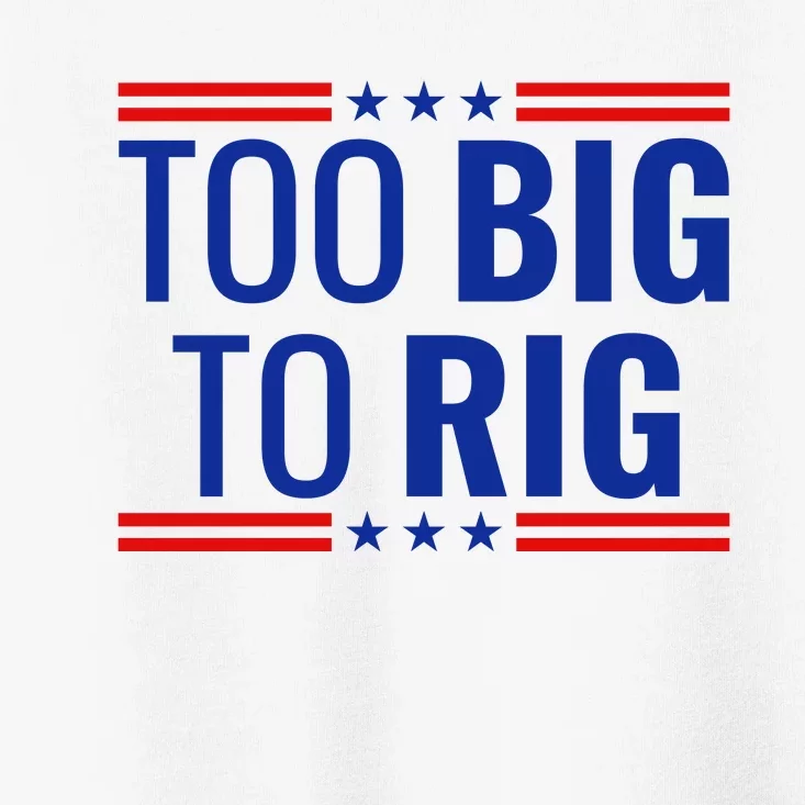 Trump 2024 Too Big To Rig Toddler T-Shirt