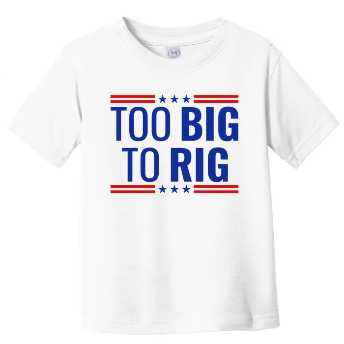 Trump 2024 Too Big To Rig Toddler T-Shirt