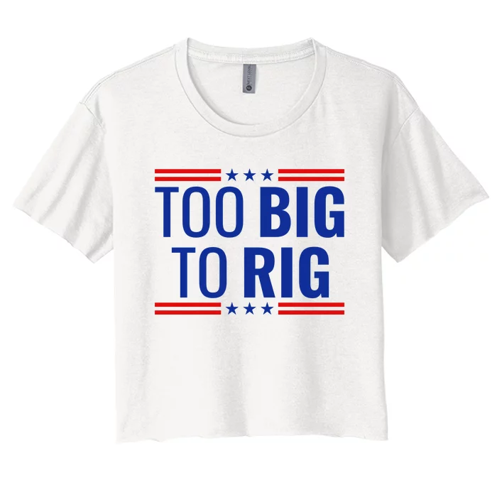 Trump 2024 Too Big To Rig Women's Crop Top Tee