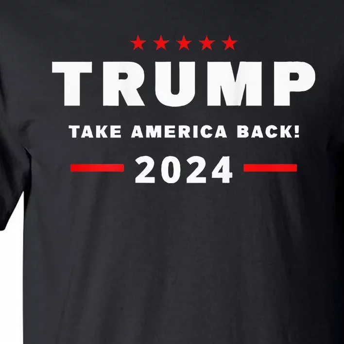 Trump 2024 Take America Back Front On The Back Tall T-Shirt