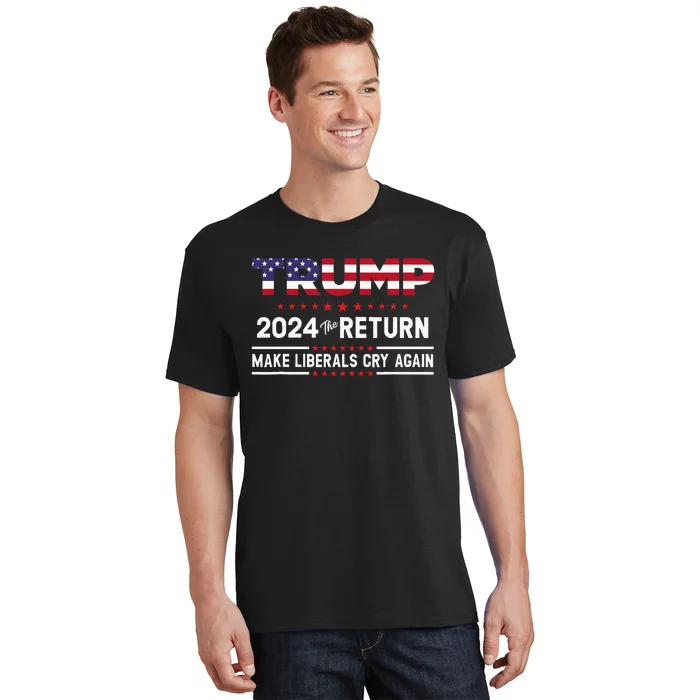 Trump 2024 The Return Make Liberals Cry Again T-Shirt