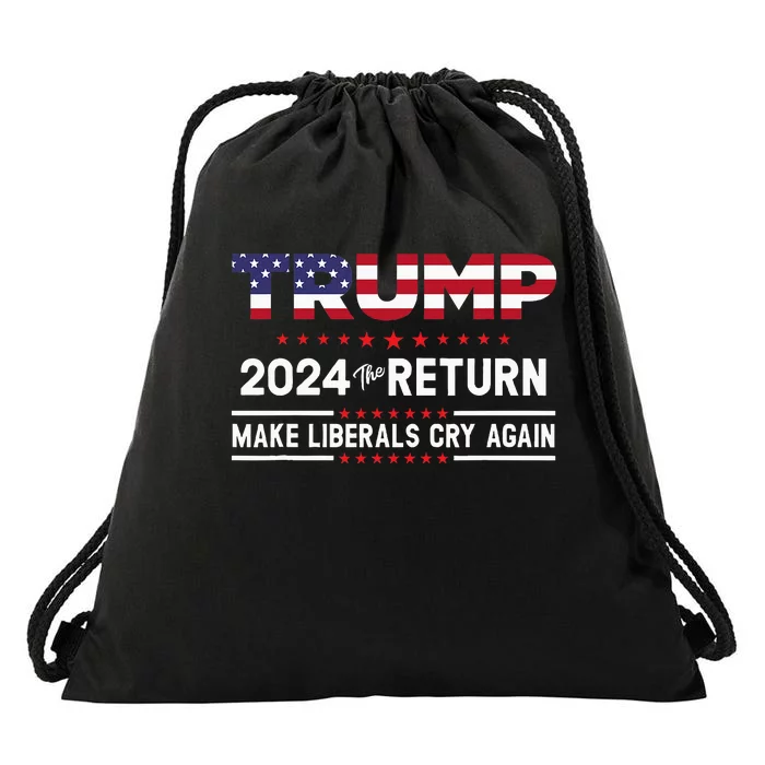 Trump 2024 The Return Make Liberals Cry Again Drawstring Bag