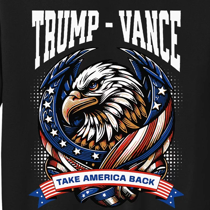 Trump 2024 Trump Vance Take America Back Tall Sweatshirt