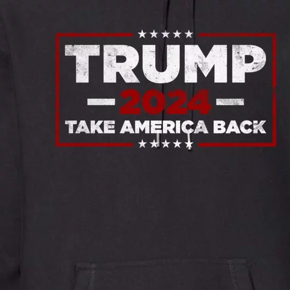 Trump 2024 Take America Back Us American Flag President Premium Hoodie