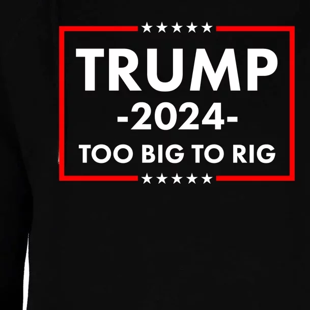 Trump 2024 Too Big To Rig Womens Funnel Neck Pullover Hood