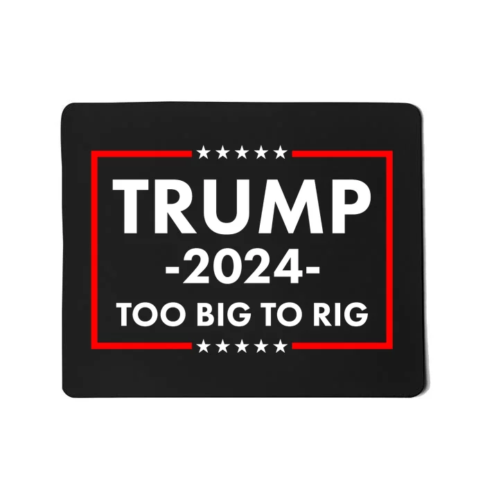 Trump 2024 Too Big To Rig Mousepad