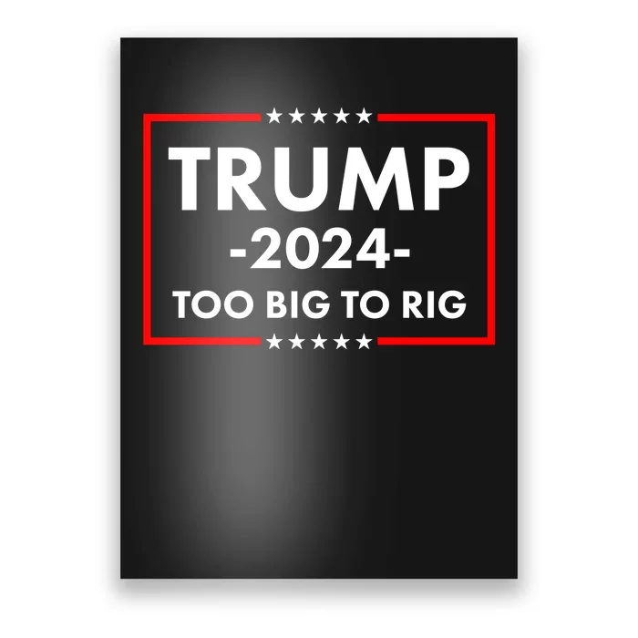 Trump 2024 Too Big To Rig Poster