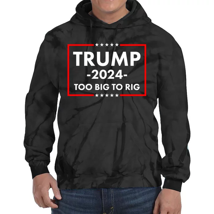 Trump 2024 Too Big To Rig Tie Dye Hoodie